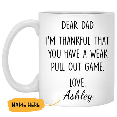 I'm Thankful That You Have A Weak Pull Out Game, Customized coffee mug, Personalized gift, Funny Father's Day gift