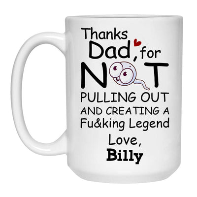 Thanks Dad For Not Pulling Out, Customized coffee mug, Personalized gift, Funny Father's Day gift