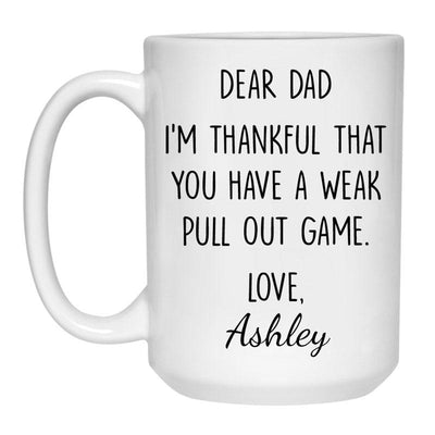 I'm Thankful That You Have A Weak Pull Out Game, Customized coffee mug, Personalized gift, Funny Father's Day gift