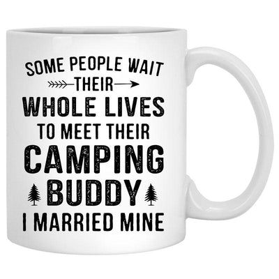 Some People Wait Their Whole Lives To Meet Their Camping Buddy I Married Mine, Customized Camping Couple mug, Anniversary gift, Personalized gift