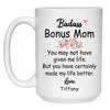 Badass Bonus Mom You may have not given me life Customized Coffee Mug, Personalized Gift, Funny Mother's Day gift