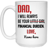 Always Be Yours Financial Burden Personalized Mug, Customized gift for Dad from Daughter
