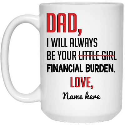 Always Be Yours Financial Burden Personalized Mug, Customized gift for Dad from Daughter