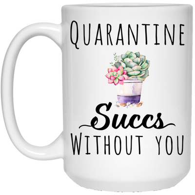Quarantine Succs Without You, Funny Quarantine Coffee Mug