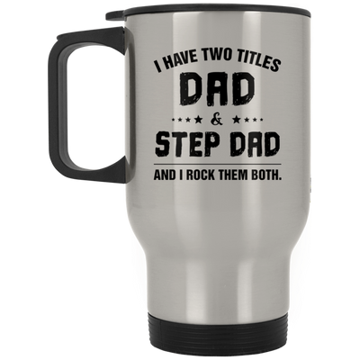 I have Two Tittle Dad And Step Dad Travel Mug, Gift for Bonus Dad, Step Father's Birth Day Gift