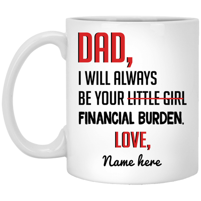 Always Be Yours Financial Burden Personalized Mug, Customized gift for Dad from Daughter
