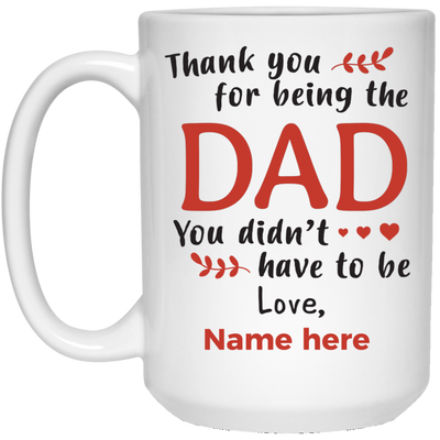 The Dad You didn't have to be Personalized Mug, Thank you Custom name gift for Step Dad