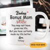 Badass Bonus Mom You may have not given me life Customized Coffee Mug, Personalized Gift, Funny Mother's Day gift
