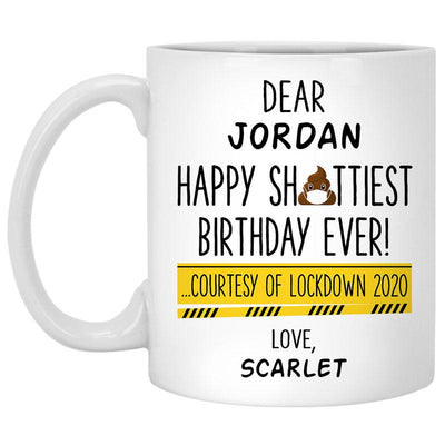 Happy Shittiest Birthday Ever, Funny Lock Down Birthday Gift, Personalized Coffee Mug