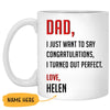 Dad, I just want to say Congratulations, I turned out perfect, Personalized Mug, Funny Father's Day gift