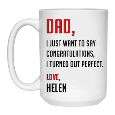Dad, I just want to say Congratulations, I turned out perfect, Personalized Mug, Funny Father's Day gift