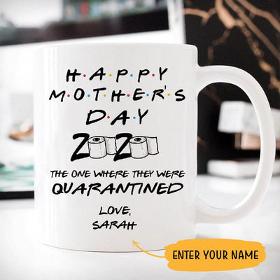 Happy Mother's Day 2020 The one where they were quarantined Customized Coffee Mug, Personalized Gift, Customized Mother's Day gift