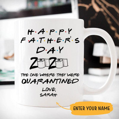 Happy Father's Day 2020 The one where they were quarantined Customized Coffee Mug, Personalized Gift, Customized Father's Day gift