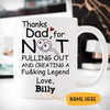 Thanks Dad For Not Pulling Out, Customized coffee mug, Personalized gift, Funny Father's Day gift