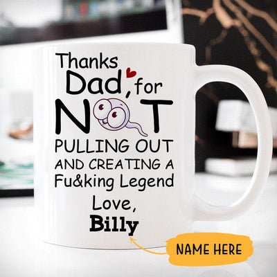 Thanks Dad For Not Pulling Out, Customized coffee mug, Personalized gift, Funny Father's Day gift